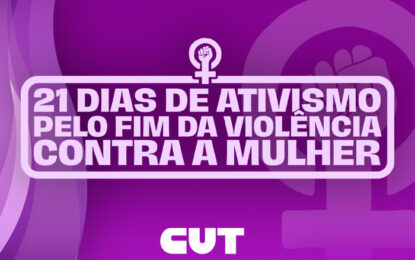 21 dias de ativismo: a luta pelo fim da violência contra a mulher
